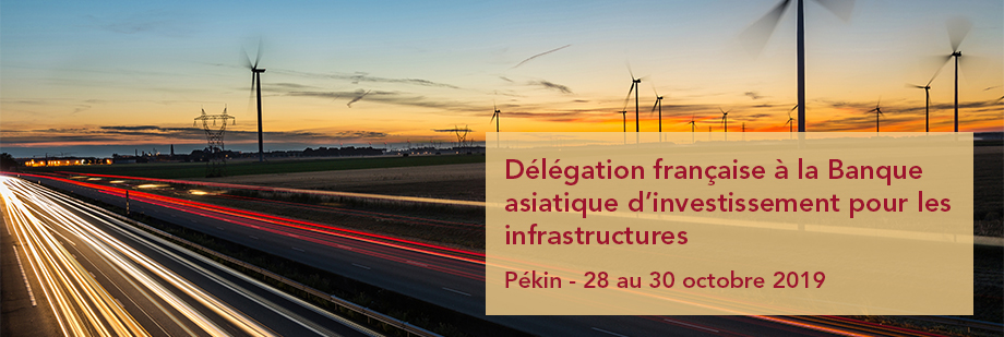 Délégation française à la Banque asiatique d'investissement pour les infrastructures - Pékin 28 au 30 octobre 2019